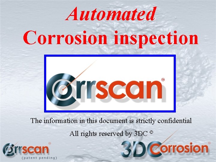 Automated Corrosion inspection The information in this document is strictly confidential All rights reserved