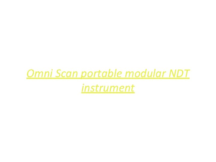 Omni Scan portable modular NDT instrument 