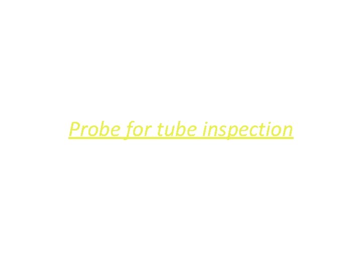 Probe for tube inspection 