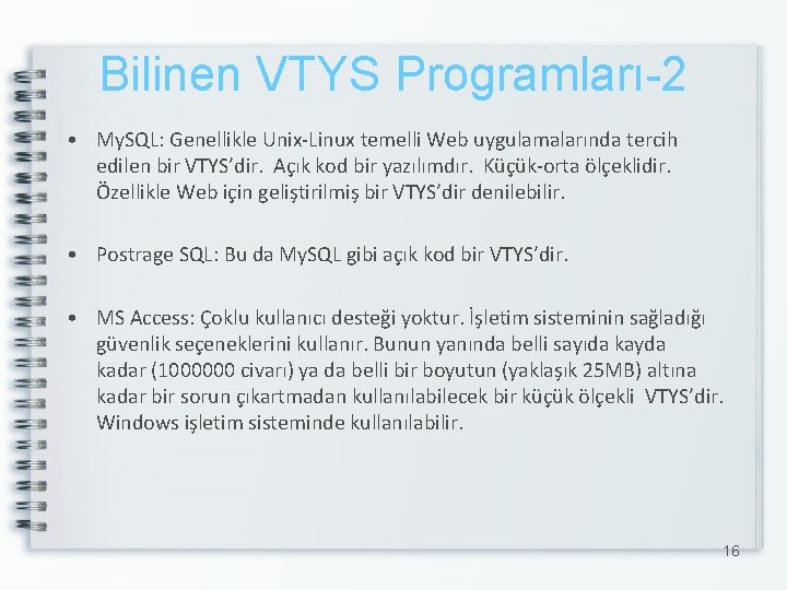 Bilinen VTYS Programları-2 • My. SQL: Genellikle Unix-Linux temelli Web uygulamalarında tercih edilen bir