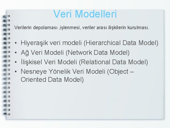Veri Modelleri Verilerin depolaması , işlenmesi, veriler arası ilişkilerin kurulması. • • Hiyeraşik veri