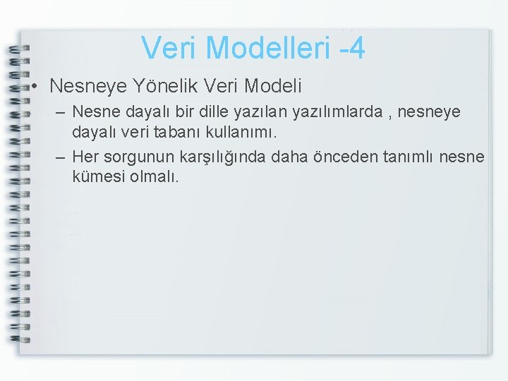 Veri Modelleri -4 • Nesneye Yönelik Veri Modeli – Nesne dayalı bir dille yazılan