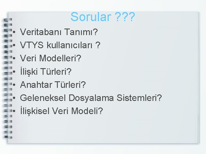 Sorular ? ? ? • • Veritabanı Tanımı? VTYS kullanıcıları ? Veri Modelleri? İlişki