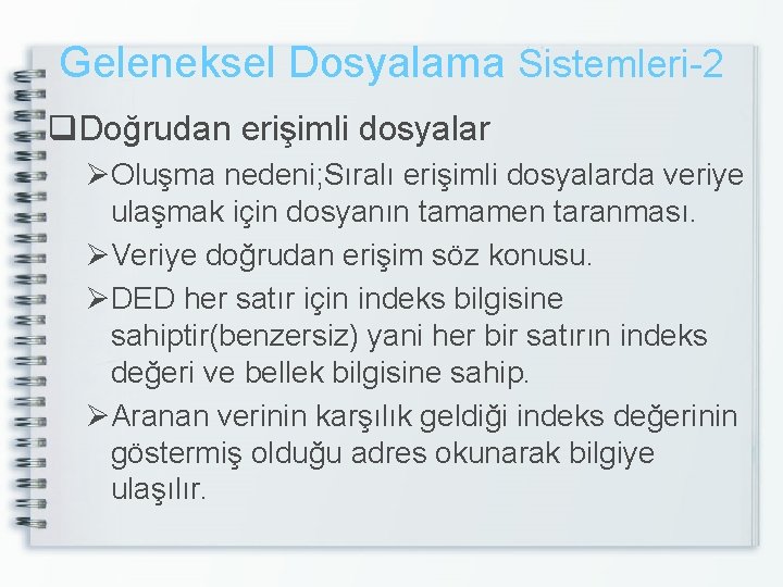 Geleneksel Dosyalama Sistemleri-2 q. Doğrudan erişimli dosyalar ØOluşma nedeni; Sıralı erişimli dosyalarda veriye ulaşmak