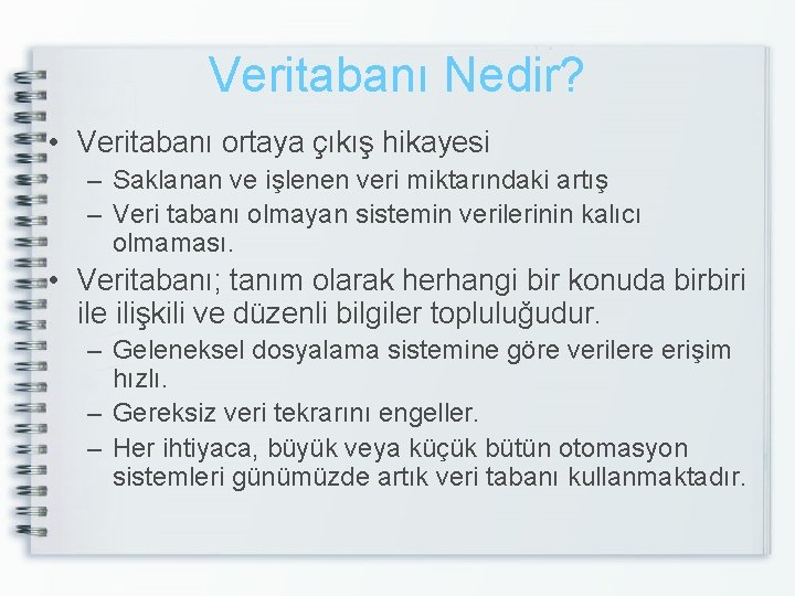 Veritabanı Nedir? • Veritabanı ortaya çıkış hikayesi – Saklanan ve işlenen veri miktarındaki artış