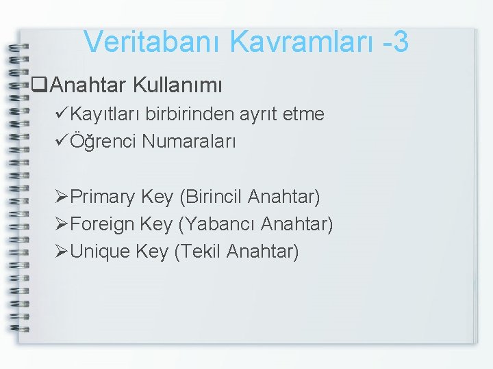 Veritabanı Kavramları -3 q. Anahtar Kullanımı üKayıtları birbirinden ayrıt etme üÖğrenci Numaraları ØPrimary Key