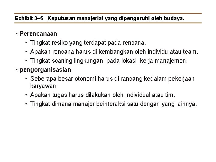 Exhibit 3– 6 Keputusan manajerial yang dipengaruhi oleh budaya. • Perencanaan • Tingkat resiko