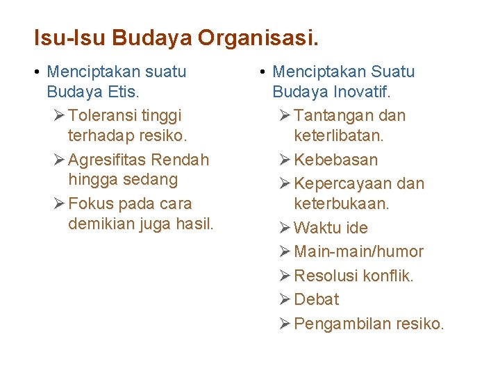 Isu-Isu Budaya Organisasi. • Menciptakan suatu Budaya Etis. Ø Toleransi tinggi terhadap resiko. Ø