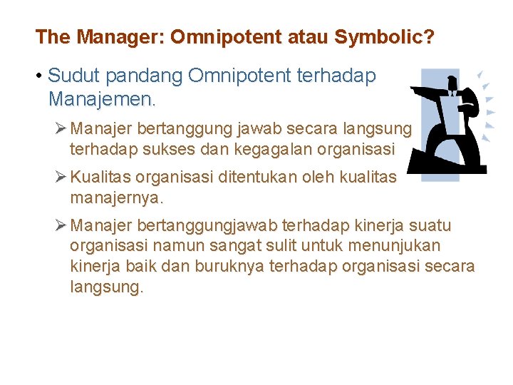 The Manager: Omnipotent atau Symbolic? • Sudut pandang Omnipotent terhadap Manajemen. Ø Manajer bertanggung