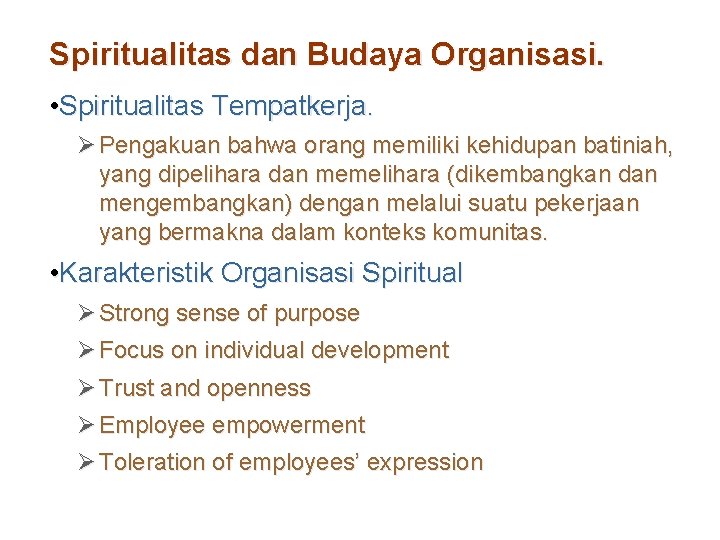 Spiritualitas dan Budaya Organisasi. • Spiritualitas Tempatkerja. Ø Pengakuan bahwa orang memiliki kehidupan batiniah,