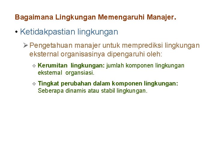 Bagaimana Lingkungan Memengaruhi Manajer. • Ketidakpastian lingkungan Ø Pengetahuan manajer untuk memprediksi lingkungan eksternal