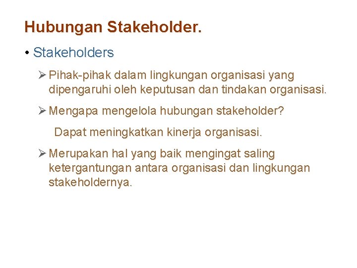 Hubungan Stakeholder. • Stakeholders Ø Pihak-pihak dalam lingkungan organisasi yang dipengaruhi oleh keputusan dan