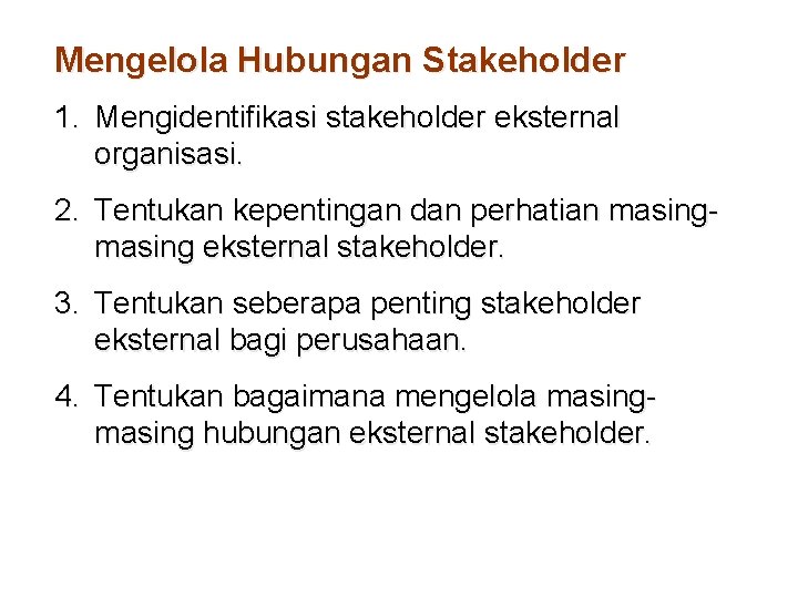 Mengelola Hubungan Stakeholder 1. Mengidentifikasi stakeholder eksternal organisasi. 2. Tentukan kepentingan dan perhatian masing