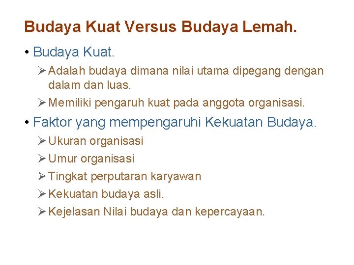 Budaya Kuat Versus Budaya Lemah. • Budaya Kuat. Ø Adalah budaya dimana nilai utama