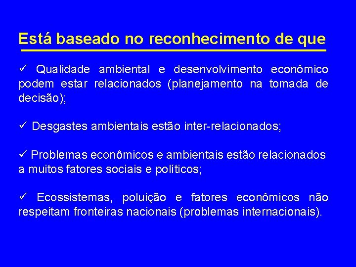 Está baseado no reconhecimento de que ü Qualidade ambiental e desenvolvimento econômico podem estar