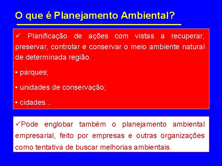 O que é Planejamento Ambiental? ü Planificação de ações com vistas a recuperar, preservar,