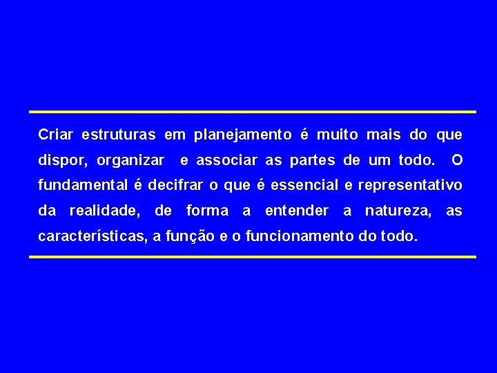 Criar estruturas em planejamento é muito mais do que dispor, organizar e associar as