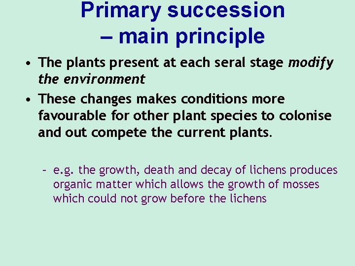 Primary succession – main principle • The plants present at each seral stage modify
