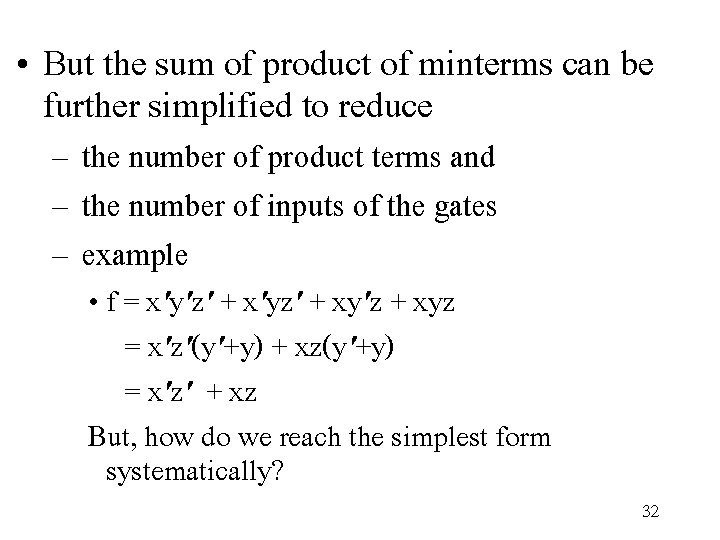  • But the sum of product of minterms can be further simplified to