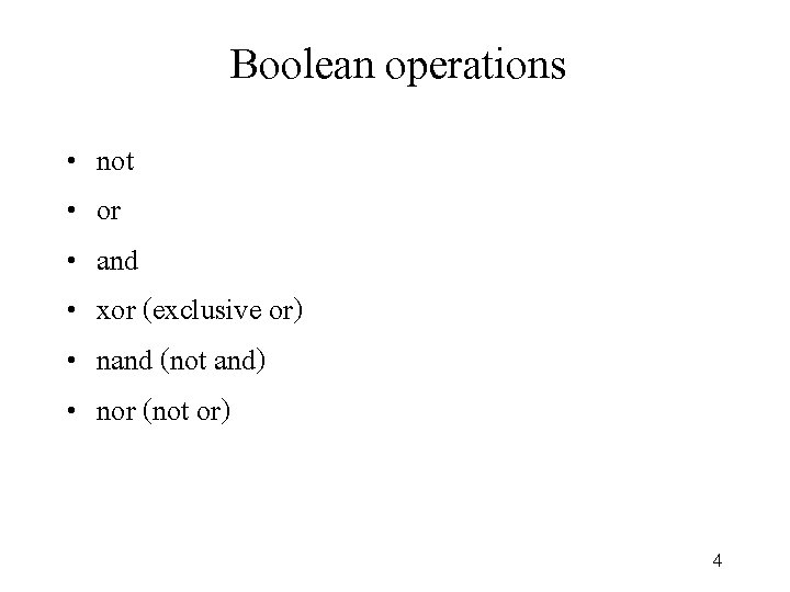 Boolean operations • • • not or and xor (exclusive or) nand (not and)