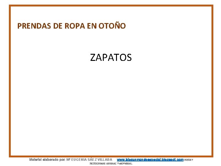 PRENDAS DE ROPA EN OTOÑO ZAPATOS Material elaborado por: Mª EUGENIA SÁEZ VILLABA www.