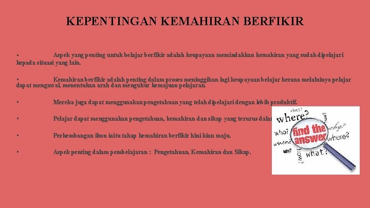 KEPENTINGAN KEMAHIRAN BERFIKIR Aspek yang penting untuk belajar berfikir adalah keupayaan memindahkan kemahiran yang