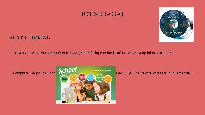 ICT SEBAGAI ALAT TUTORIAL Digunakan untuk menyampaikan kandungan pembelajaran berdasarkan urutan yang telah ditetapkan