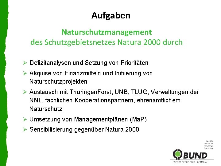 Aufgaben Naturschutzmanagement des Schutzgebietsnetzes Natura 2000 durch Ø Defizitanalysen und Setzung von Prioritäten Ø