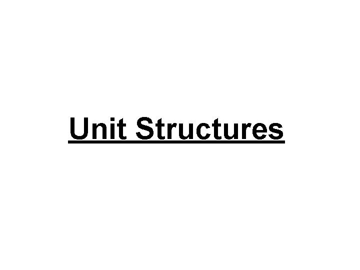 Unit Structures  Unit Structures