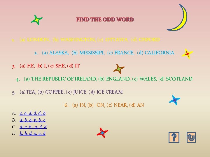 FIND THE ODD WORD 1. (a) LONDON, (b) WASHINGTON, (c) OTTAWA, (d) OXFORD 2.