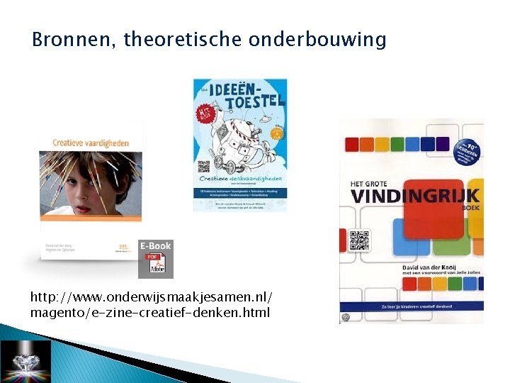 Bronnen, theoretische onderbouwing http: //www. onderwijsmaakjesamen. nl/ magento/e-zine-creatief-denken. html 