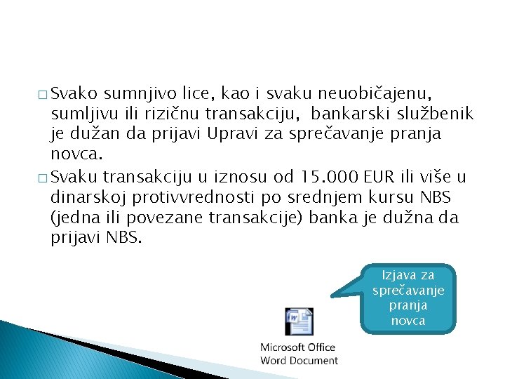 � Svako sumnjivo lice, kao i svaku neuobičajenu, sumljivu ili rizičnu transakciju, bankarski službenik