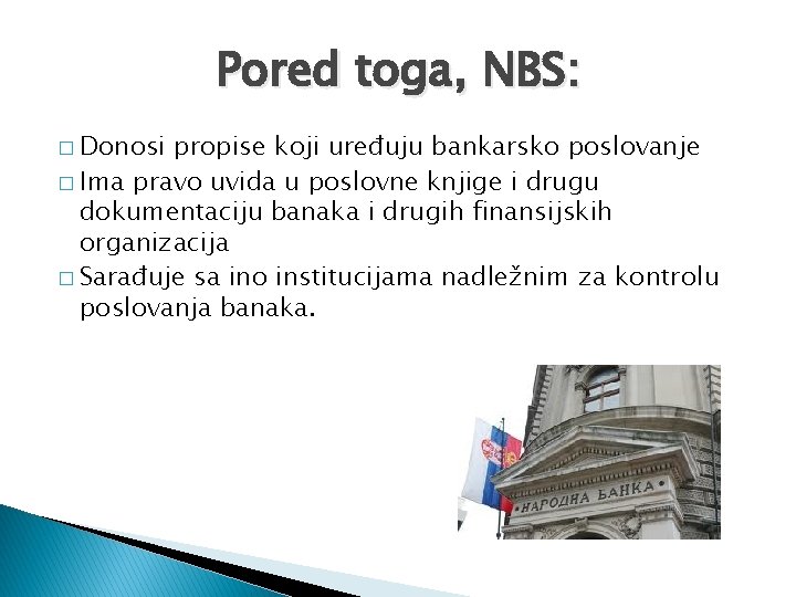 Pored toga, NBS: � Donosi propise koji uređuju bankarsko poslovanje � Ima pravo uvida