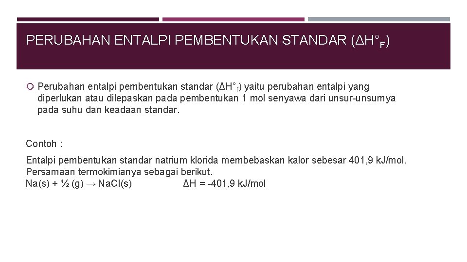 PERUBAHAN ENTALPI PEMBENTUKAN STANDAR (ΔH°F) Perubahan entalpi pembentukan standar (ΔH°f) yaitu perubahan entalpi yang