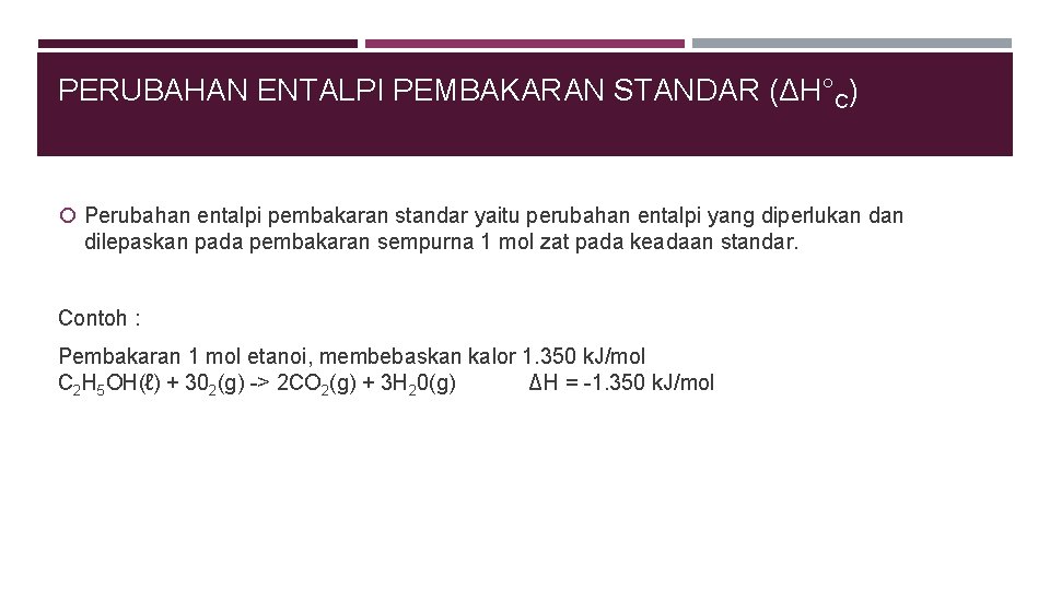 PERUBAHAN ENTALPI PEMBAKARAN STANDAR (ΔH°C) Perubahan entalpi pembakaran standar yaitu perubahan entalpi yang diperlukan