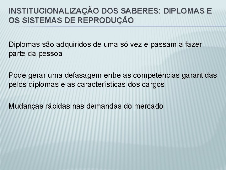 INSTITUCIONALIZAÇÃO DOS SABERES: DIPLOMAS E OS SISTEMAS DE REPRODUÇÃO Diplomas são adquiridos de uma