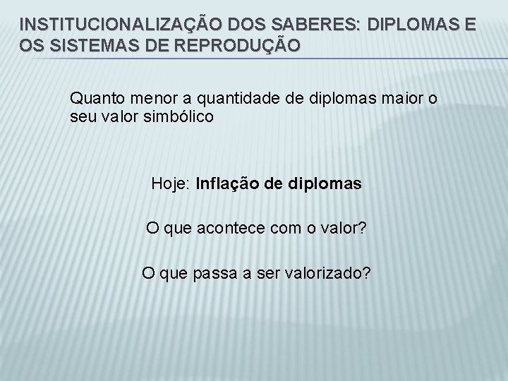 INSTITUCIONALIZAÇÃO DOS SABERES: DIPLOMAS E OS SISTEMAS DE REPRODUÇÃO Quanto menor a quantidade de