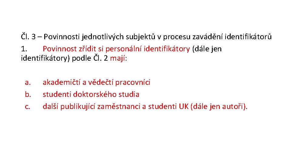 Čl. 3 – Povinnosti jednotlivých subjektů v procesu zavádění identifikátorů 1. Povinnost zřídit si