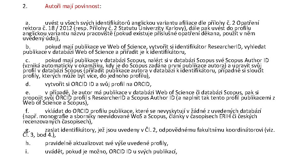 2. Autoři mají povinnost: a. uvést u všech svých identifikátorů anglickou variantu afiliace dle