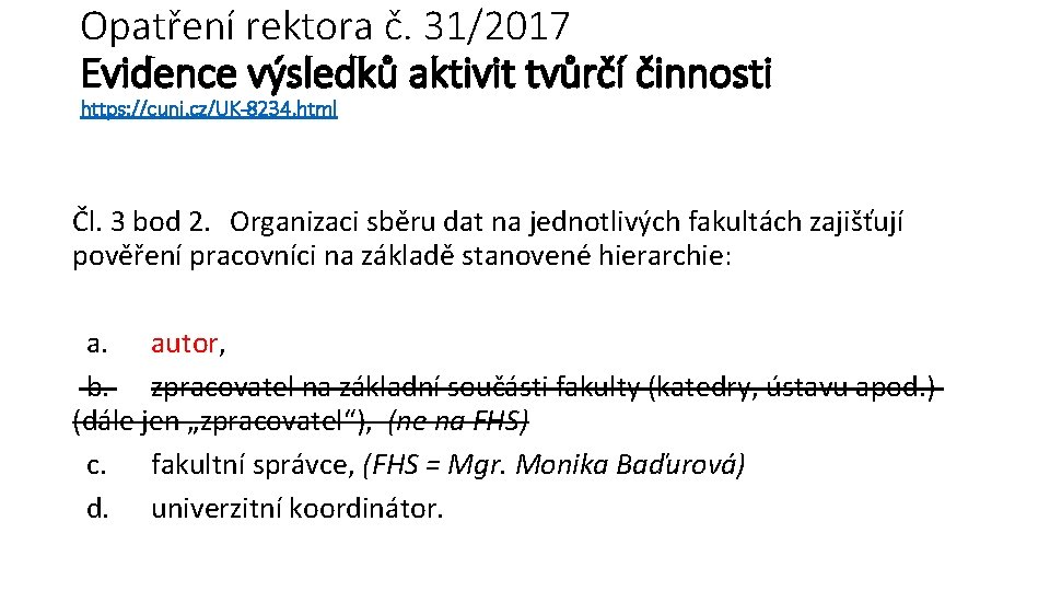 Opatření rektora č. 31/2017 Evidence výsledků aktivit tvůrčí činnosti https: //cuni. cz/UK-8234. html Čl.