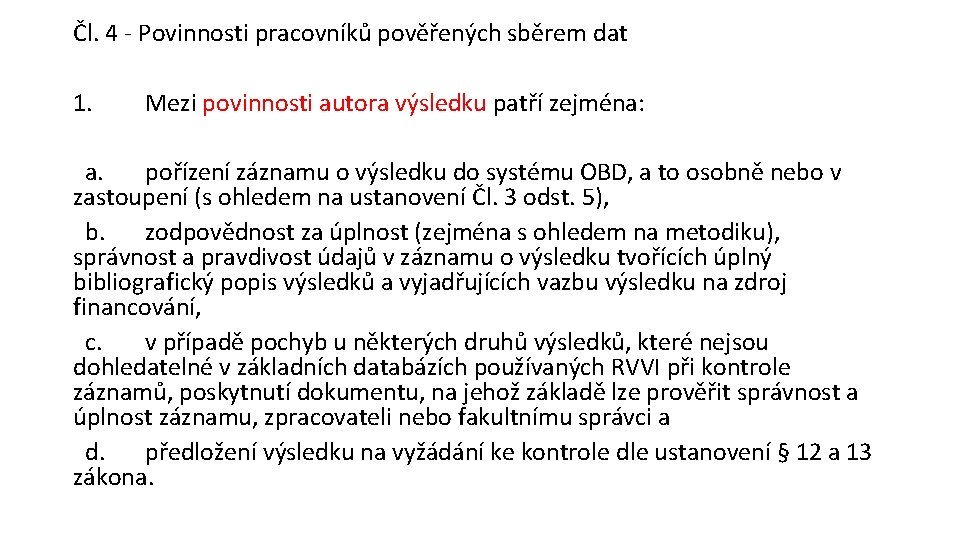 Čl. 4 - Povinnosti pracovníků pověřených sběrem dat 1. Mezi povinnosti autora výsledku patří