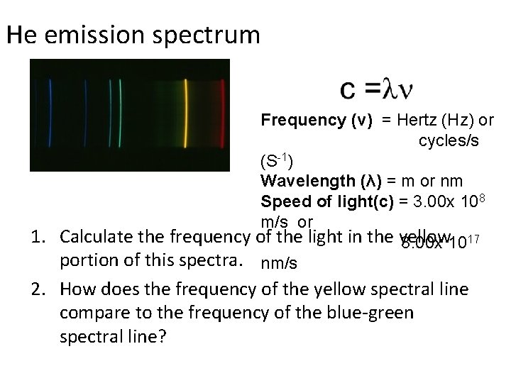 He emission spectrum Frequency (v) = Hertz (Hz) or cycles/s (S-1) Wavelength (λ) =