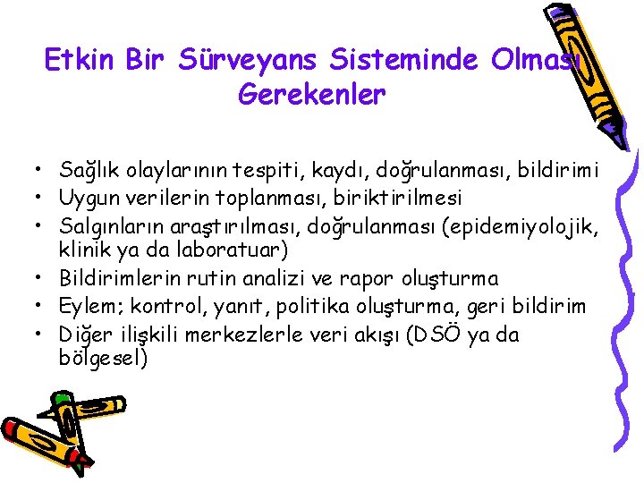 Etkin Bir Sürveyans Sisteminde Olması Gerekenler • Sağlık olaylarının tespiti, kaydı, doğrulanması, bildirimi •