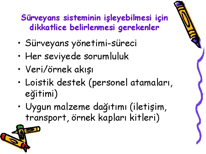 Sürveyans sisteminin işleyebilmesi için dikkatlice belirlenmesi gerekenler • • Sürveyans yönetimi-süreci Her seviyede sorumluluk