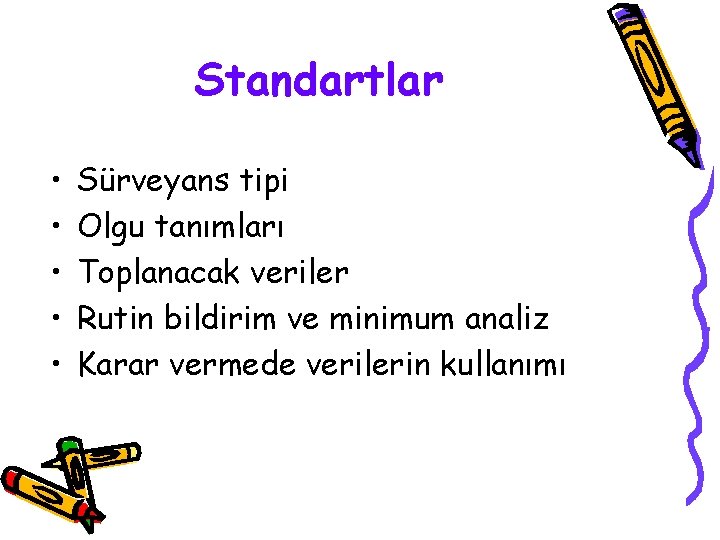 Standartlar • • • Sürveyans tipi Olgu tanımları Toplanacak veriler Rutin bildirim ve minimum