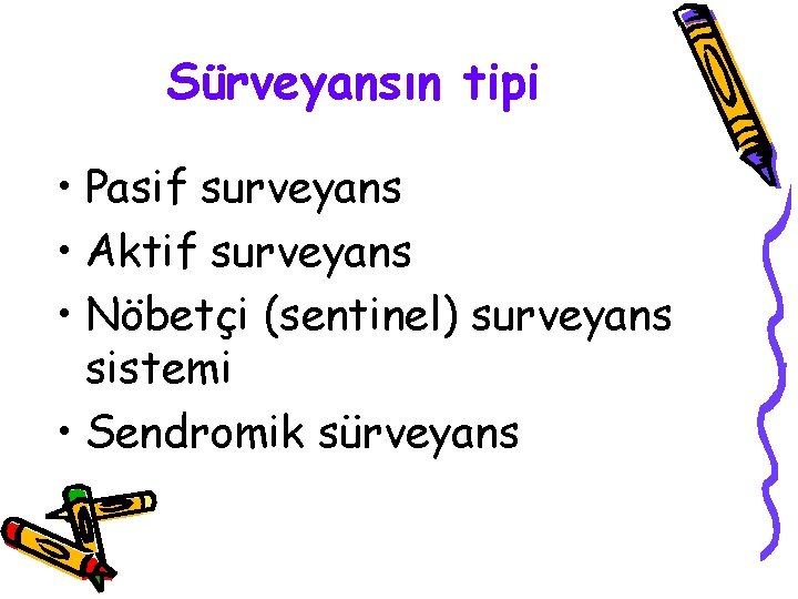 Sürveyansın tipi • Pasif surveyans • Aktif surveyans • Nöbetçi (sentinel) surveyans sistemi •