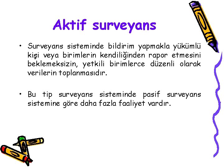 Aktif surveyans • Surveyans sisteminde bildirim yapmakla yükümlü kişi veya birimlerin kendiliğinden rapor etmesini