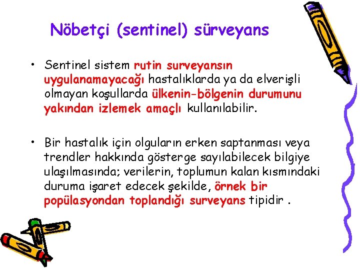 Nöbetçi (sentinel) sürveyans • Sentinel sistem rutin surveyansın uygulanamayacağı hastalıklarda ya da elverişli olmayan