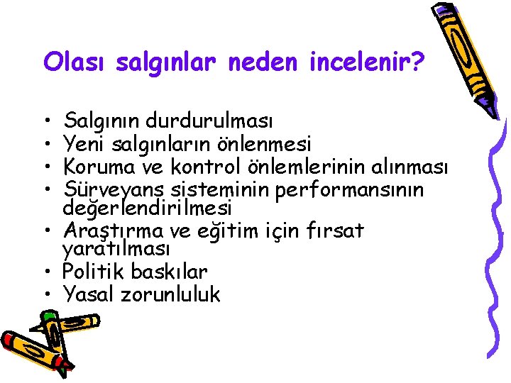 Olası salgınlar neden incelenir? • • Salgının durdurulması Yeni salgınların önlenmesi Koruma ve kontrol