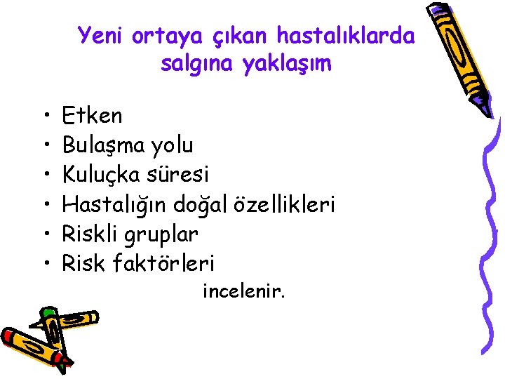 Yeni ortaya çıkan hastalıklarda salgına yaklaşım • • • Etken Bulaşma yolu Kuluçka süresi